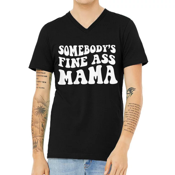 Somebodys Fine Ass Mama Funny Saying Milf Hot Momma V-Neck T-Shirt