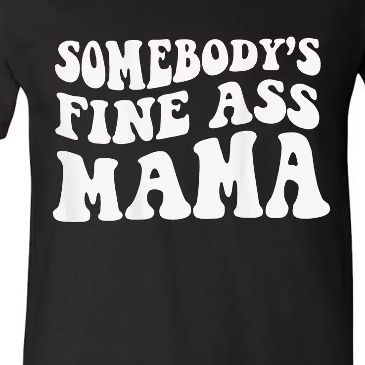 Somebodys Fine Ass Mama Funny Saying Milf Hot Momma V-Neck T-Shirt