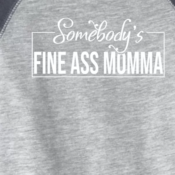 SomebodyS Fine Ass Momma Gift Toddler Fine Jersey T-Shirt