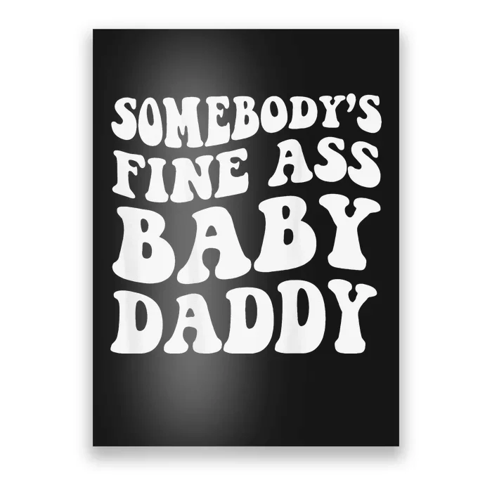 Somebody's Fine Ass Baby Daddy Poster