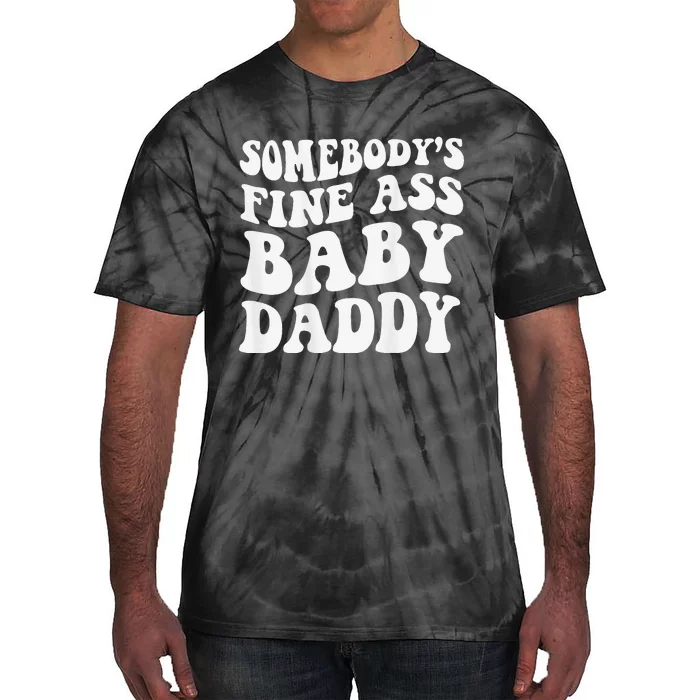 Somebody's Fine Ass Baby Daddy Tie-Dye T-Shirt