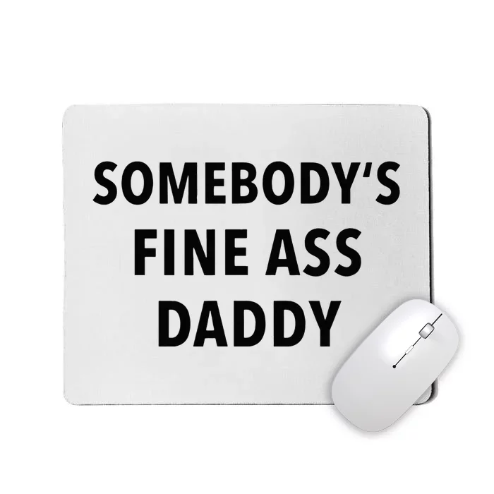 Somebodys Fine Ass Daddy Mousepad