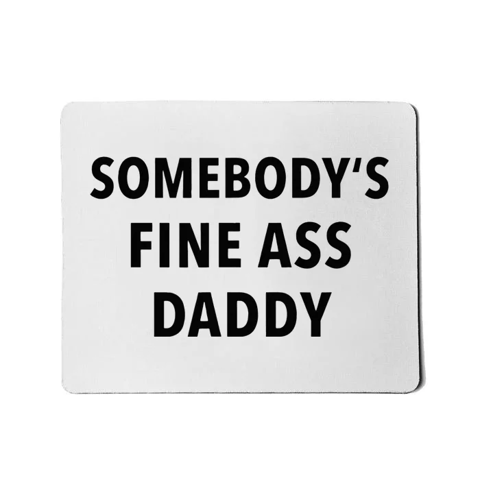 Somebodys Fine Ass Daddy Mousepad