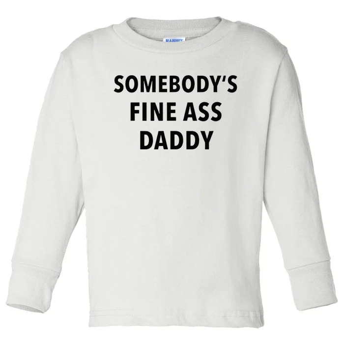 Somebodys Fine Ass Daddy Toddler Long Sleeve Shirt