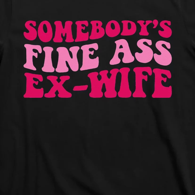 Somebody's Fine Ass ExWife Funny Mom Saying Cute Mom T-Shirt