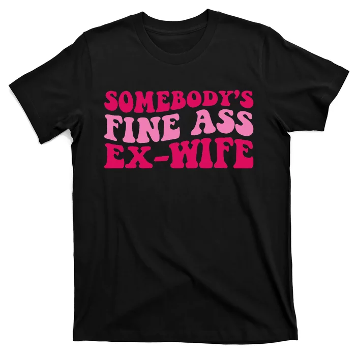 Somebody's Fine Ass ExWife Funny Mom Saying Cute Mom T-Shirt