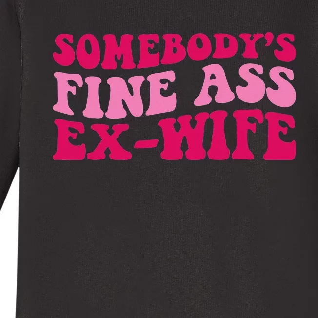 Somebody's Fine Ass ExWife Funny Mom Saying Cute Mom Baby Long Sleeve Bodysuit