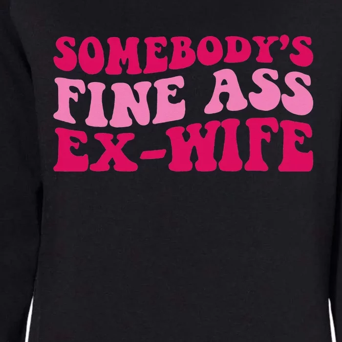 Somebody's Fine Ass ExWife Funny Mom Saying Cute Mom Womens California Wash Sweatshirt