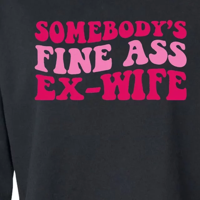 Somebody's Fine Ass ExWife Funny Mom Saying Cute Mom Cropped Pullover Crew