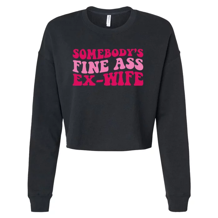 Somebody's Fine Ass ExWife Funny Mom Saying Cute Mom Cropped Pullover Crew