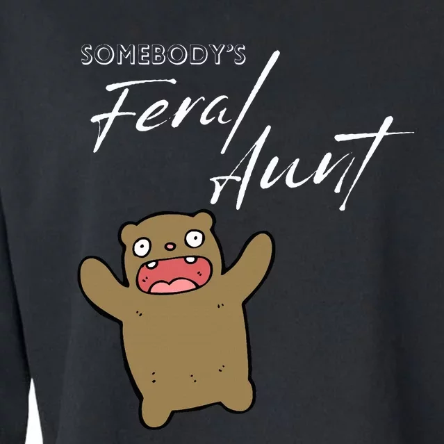 Somebody's Feral aunt Cute Funny Aunty Bear Birthday Cropped Pullover Crew