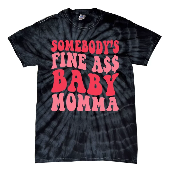 Somebody's Fine As Baby Momma Funny Mom Mama Saying Retro Tie-Dye T-Shirt