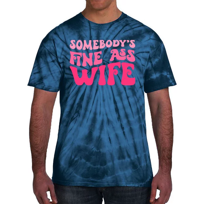 Somebodys Fine Ass Wife Funny Mom Saying Cute Mom Tie-Dye T-Shirt