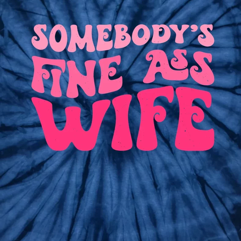 Somebodys Fine Ass Wife Funny Mom Saying Cute Mom Tie-Dye T-Shirt