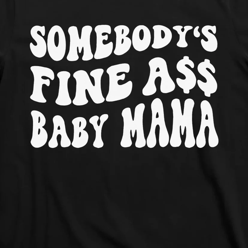 Somebody's Fine Ass Baby Mama Funny Saying Cute Mom T-Shirt