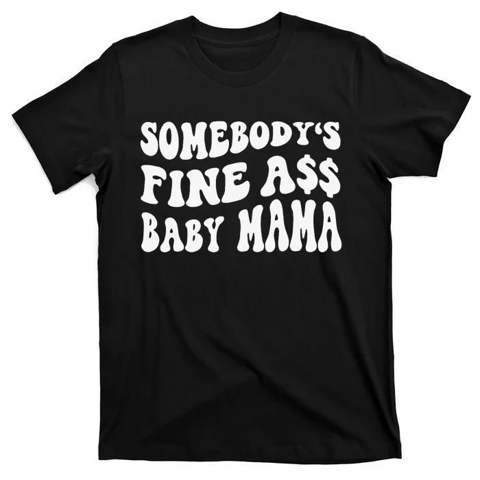 Somebody's Fine Ass Baby Mama Funny Saying Cute Mom T-Shirt