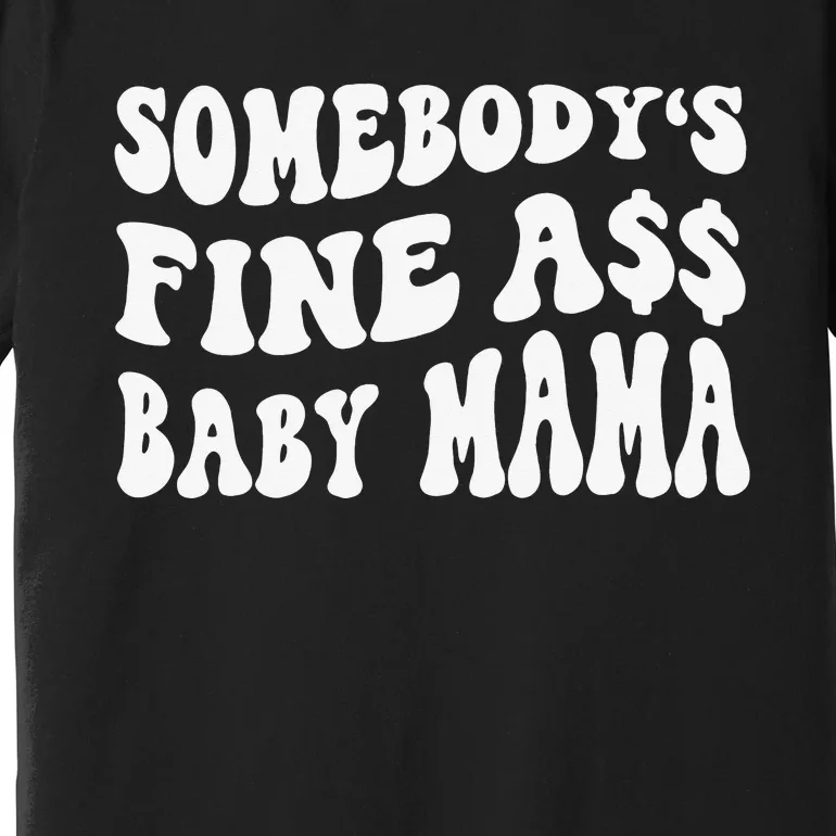 Somebody's Fine Ass Baby Mama Funny Saying Cute Mom Premium T-Shirt