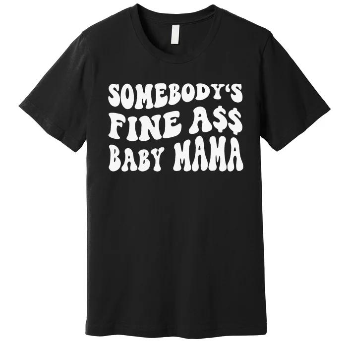 Somebody's Fine Ass Baby Mama Funny Saying Cute Mom Premium T-Shirt