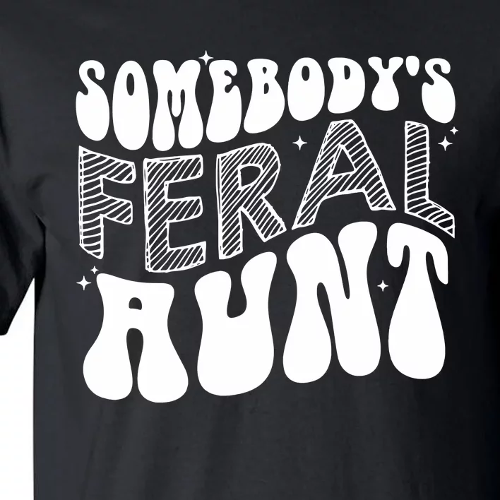 Somebodys Feral Aunt Cool Aunt Tall T-Shirt