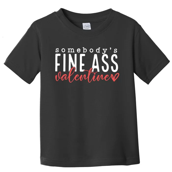 Somebodys Fine Ass Valentine Toddler T-Shirt