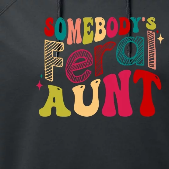 Somebody's Feral Aunt Groovy Mothers' Day Mom Aunt Performance Fleece Hoodie