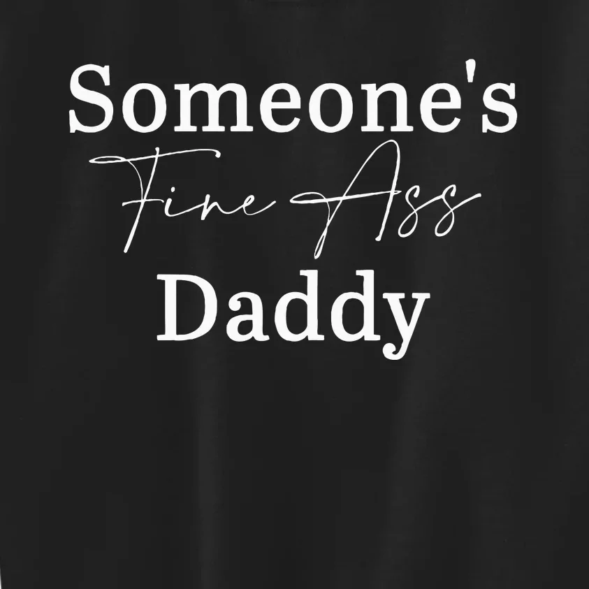 SomeoneS Fine Ass Daddy Apparel Kids Sweatshirt