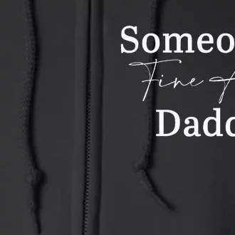 SomeoneS Fine Ass Daddy Apparel Full Zip Hoodie