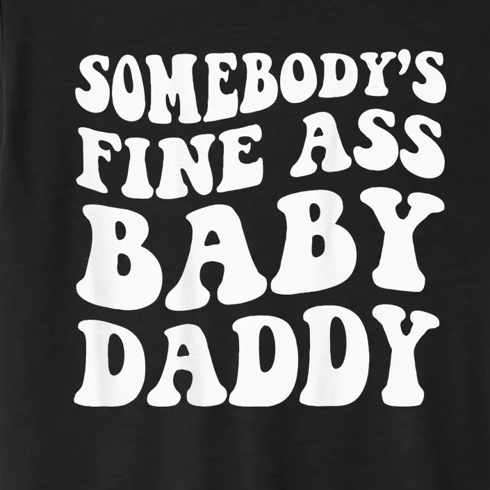 Somebodys Fine Ass Baby Daddy ChromaSoft Performance T-Shirt