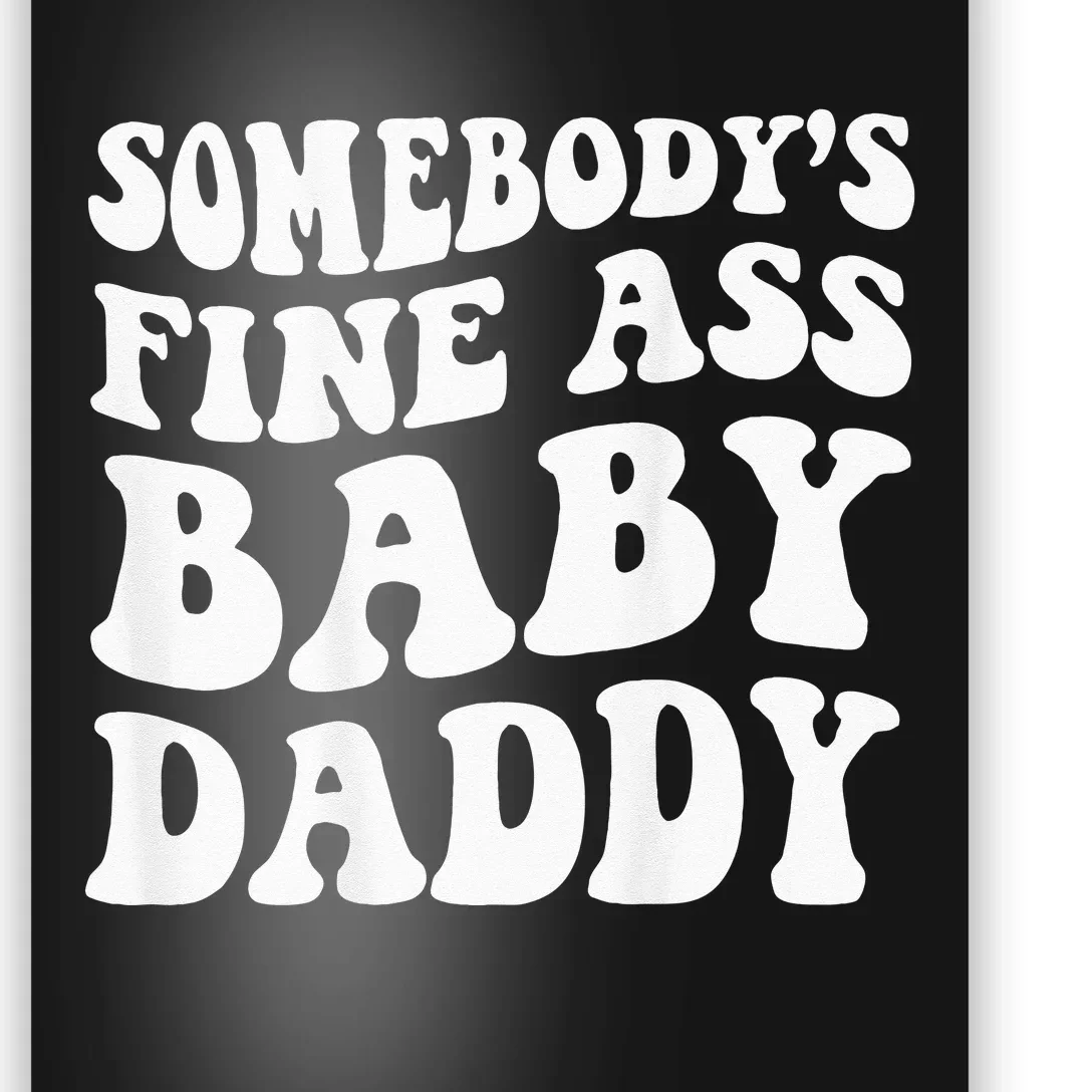 Somebodys Fine Ass Baby Daddy Poster