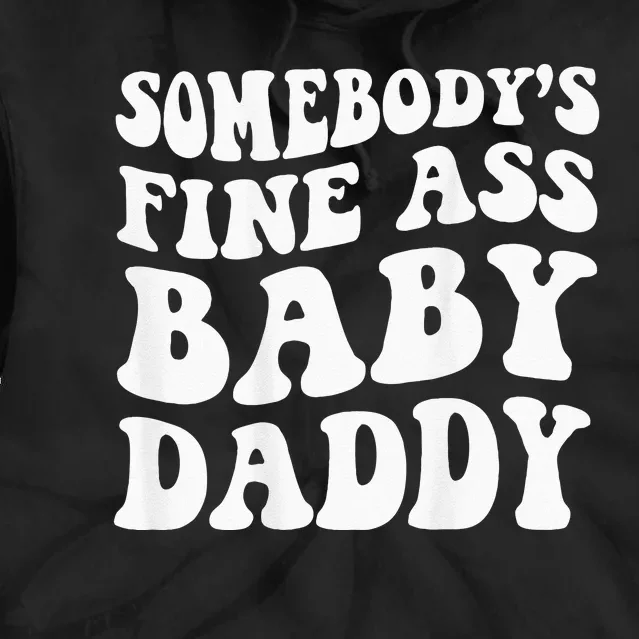 Somebodys Fine Ass Baby Daddy Tie Dye Hoodie