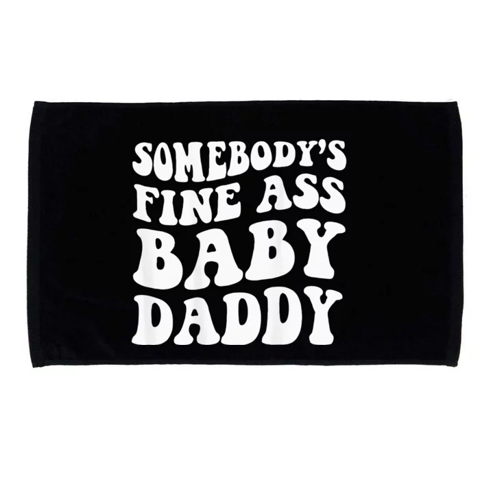 Somebodys Fine Ass Baby Daddy Microfiber Hand Towel