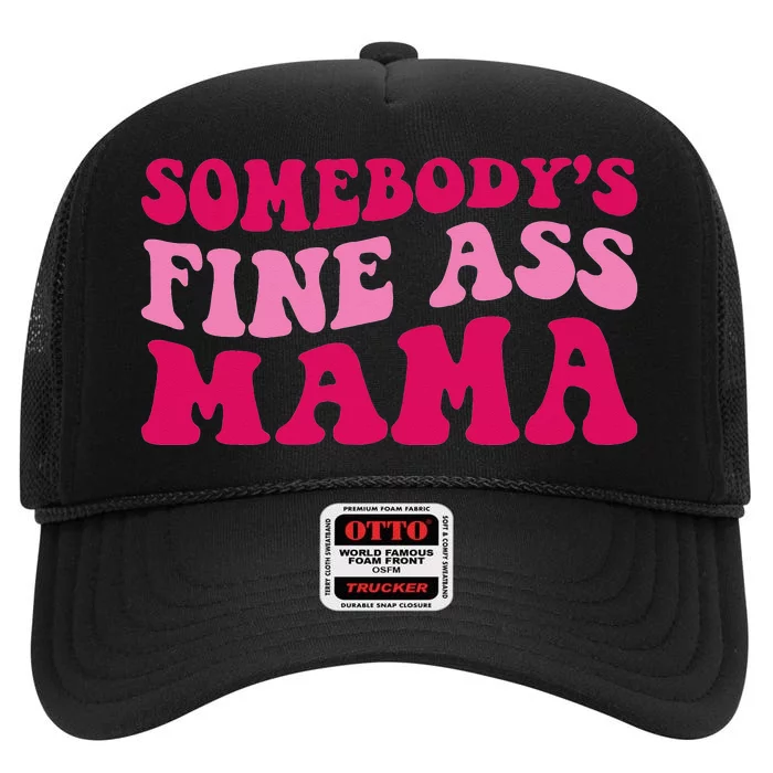 Somebody's Fine Ass Mama Funny Mom Saying Cute Mom High Crown Mesh Trucker Hat