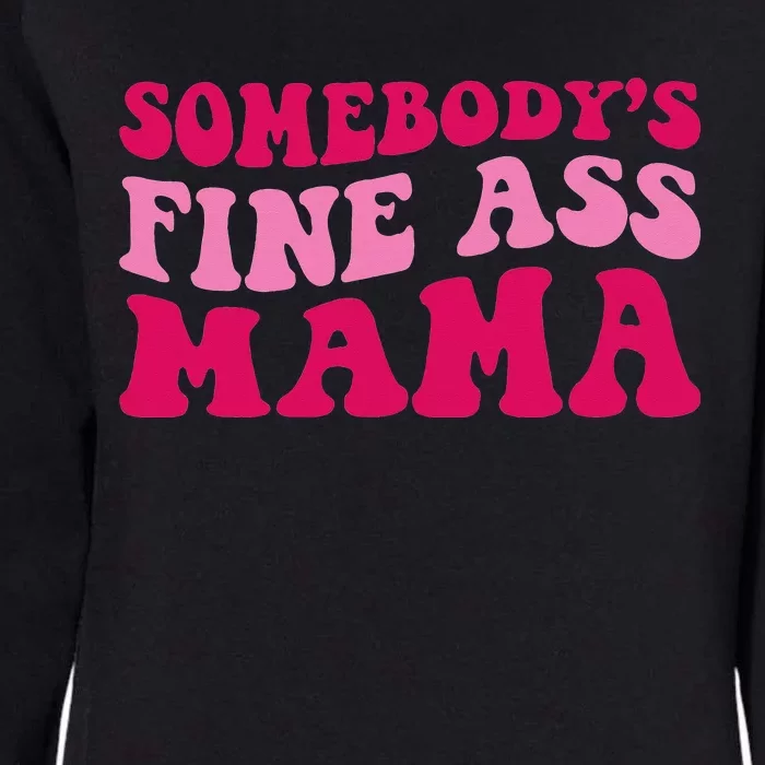 Somebody's Fine Ass Mama Funny Mom Saying Cute Mom Womens California Wash Sweatshirt