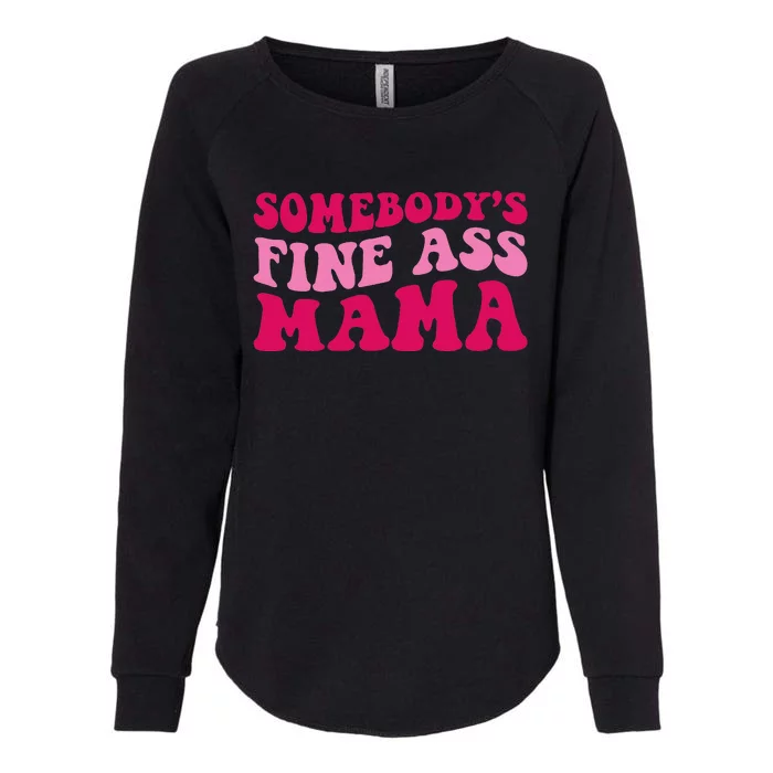 Somebody's Fine Ass Mama Funny Mom Saying Cute Mom Womens California Wash Sweatshirt