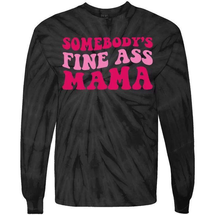 Somebody's Fine Ass Mama Funny Mom Saying Cute Mom Tie-Dye Long Sleeve Shirt