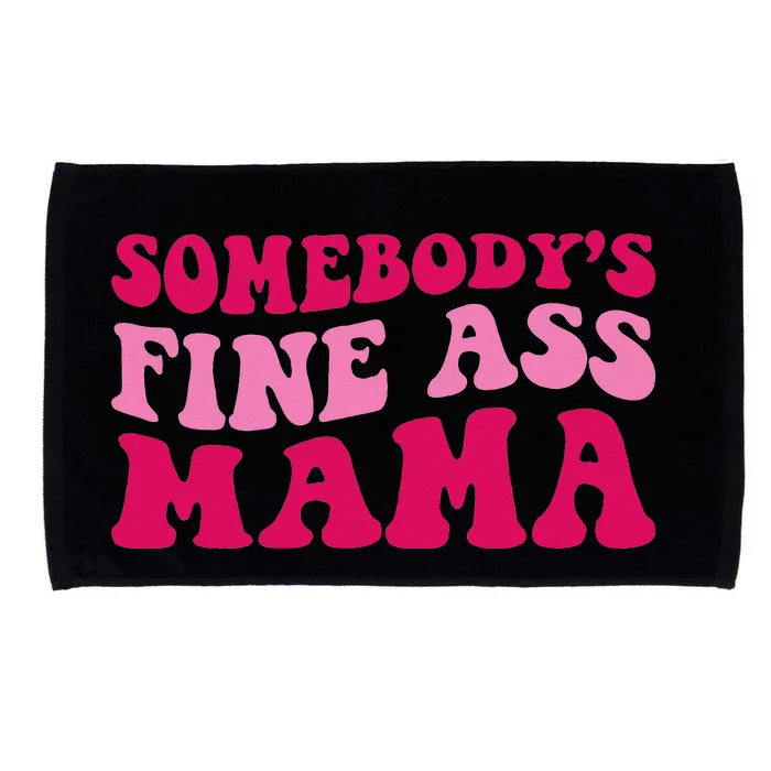 Somebody's Fine Ass Mama Funny Mom Saying Cute Mom Microfiber Hand Towel