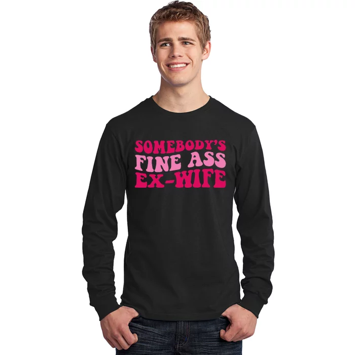 Somebody's Fine Ass ExWife Funny Mom Saying Long Sleeve Shirt