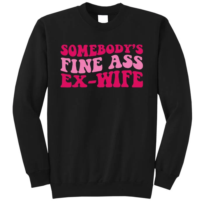 Somebody's Fine Ass ExWife Funny Mom Saying Tall Sweatshirt