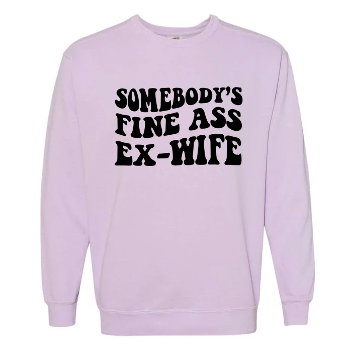 Somebody's Fine Ass ExWife Garment-Dyed Sweatshirt