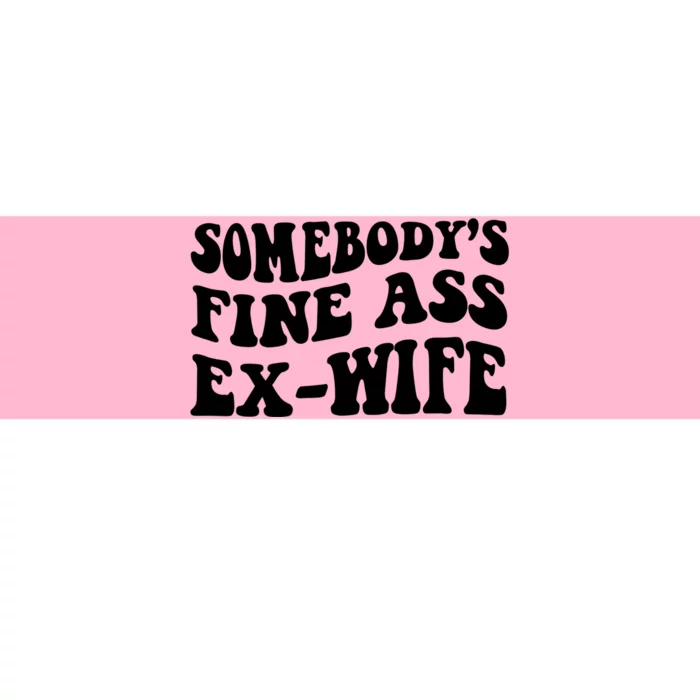 Somebody's Fine Ass ExWife Bumper Sticker