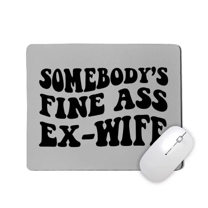 Somebody's Fine Ass ExWife Mousepad