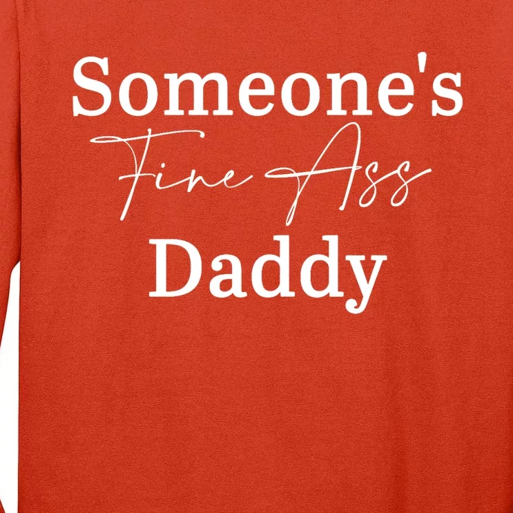 SomeoneS Fine Ass Daddy Apparel Tall Long Sleeve T-Shirt