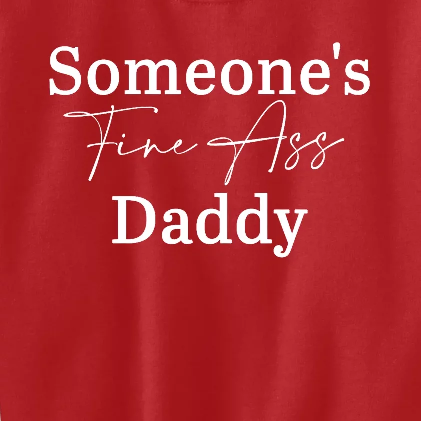 SomeoneS Fine Ass Daddy Apparel Kids Sweatshirt