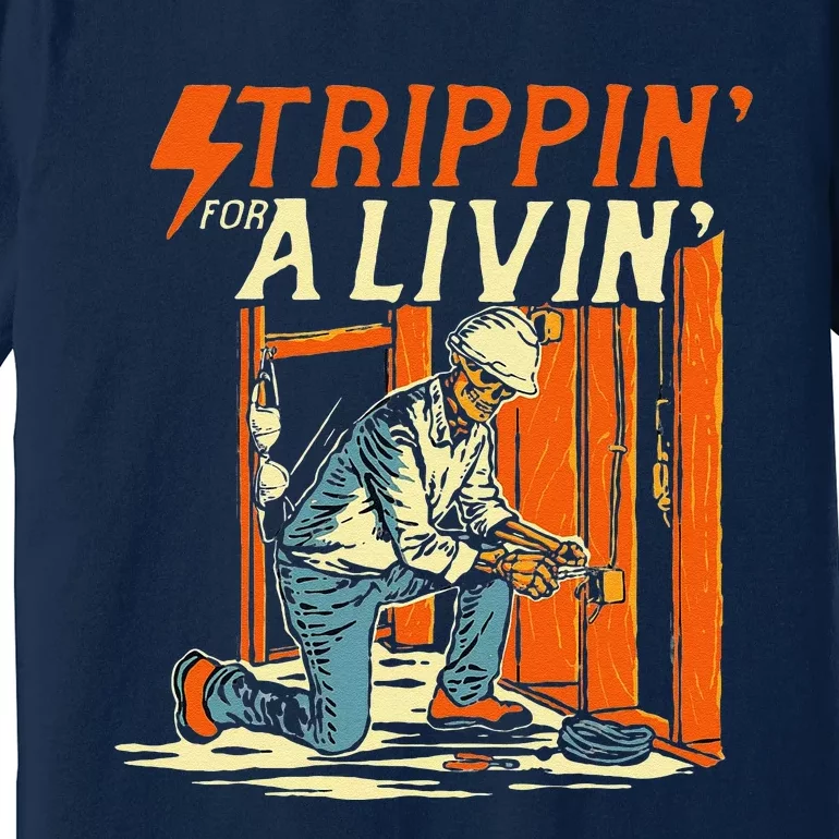 Stripping For A Living Electrician Work Powerline Electrical Premium T-Shirt