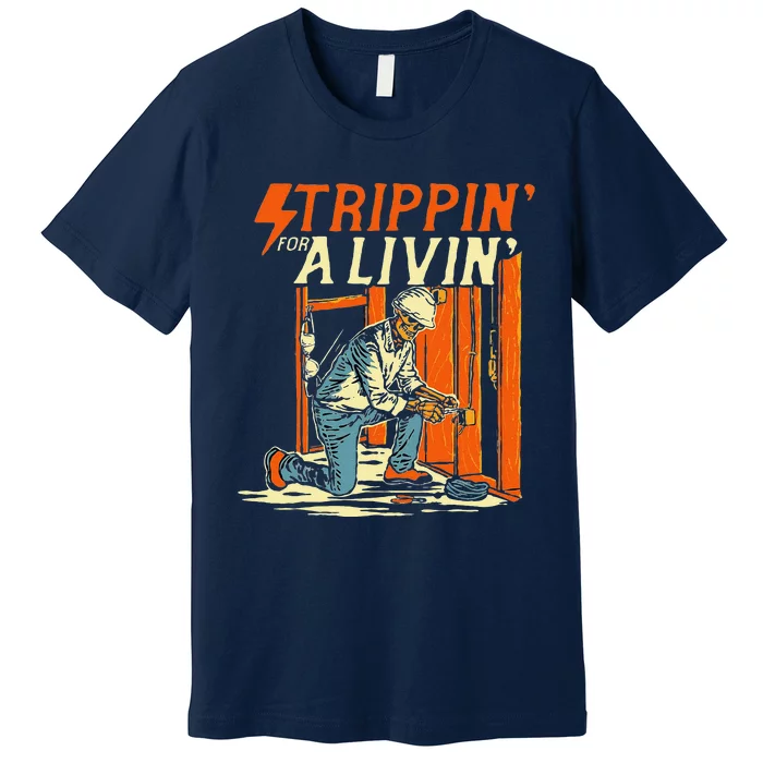 Stripping For A Living Electrician Work Powerline Electrical Premium T-Shirt