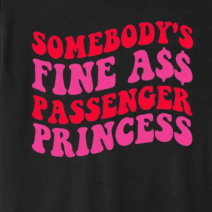 SomebodyS Fine Ass Passenger Princess Quote ChromaSoft Performance T-Shirt