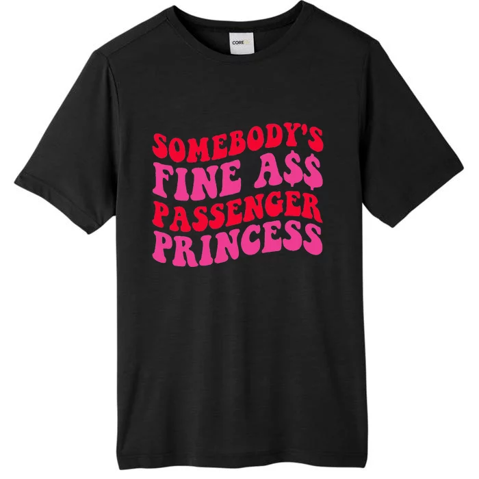 SomebodyS Fine Ass Passenger Princess Quote ChromaSoft Performance T-Shirt