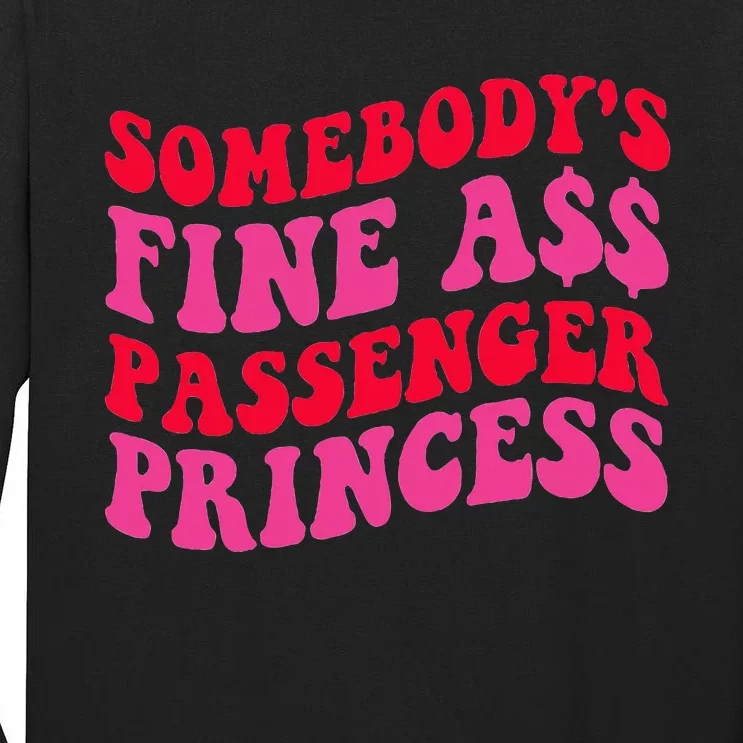 SomebodyS Fine Ass Passenger Princess Quote Tall Long Sleeve T-Shirt