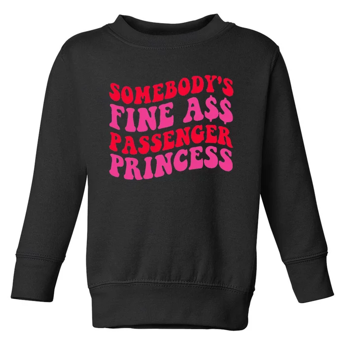 SomebodyS Fine Ass Passenger Princess Quote Toddler Sweatshirt