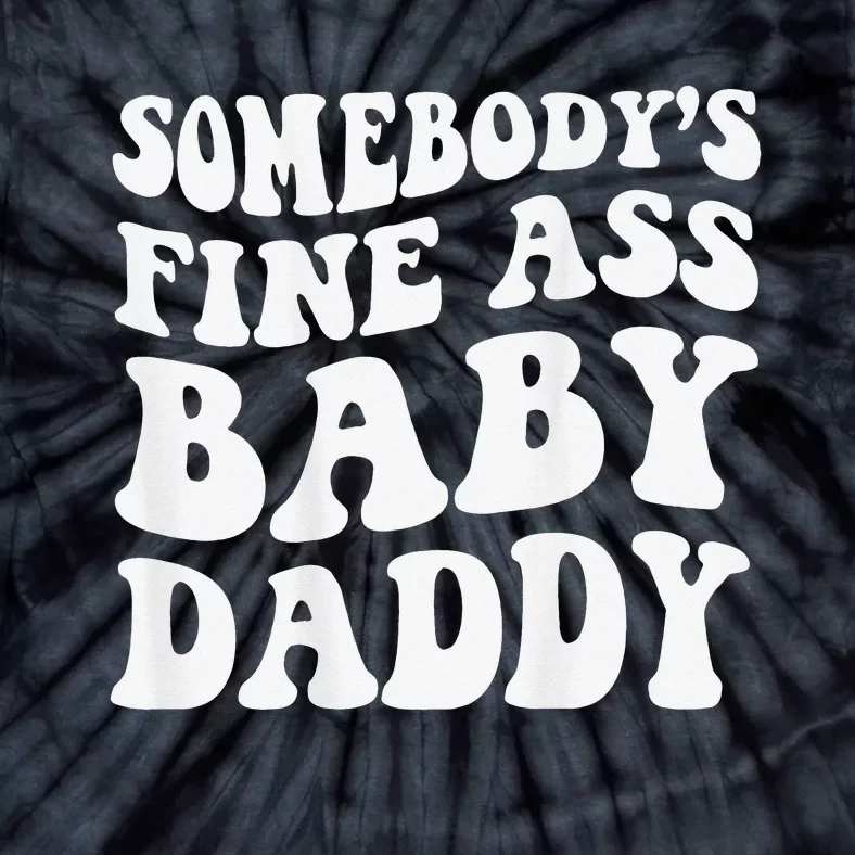 Somebody's Fine Ass Baby Daddy Tie-Dye T-Shirt